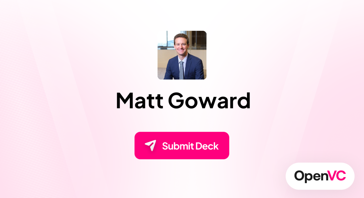Matt Goward | Investor Profile, Funding Criteria & Team