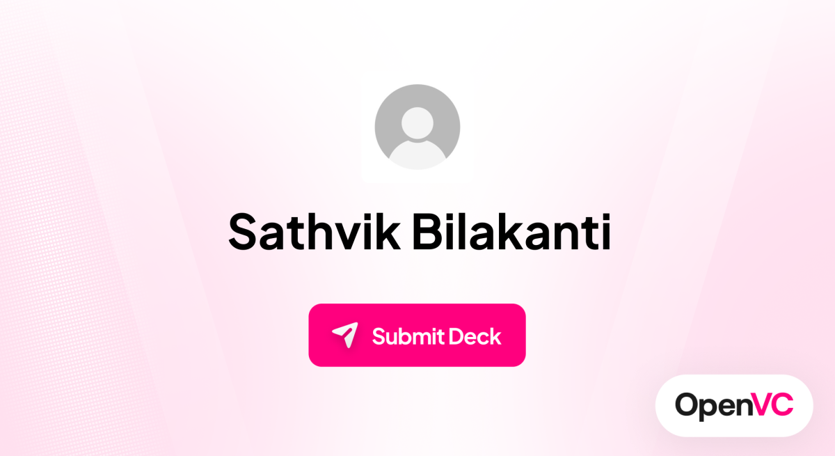 Sathvik Bilakanti | Investor Profile, Funding Criteria & Team